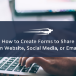 How to Create a Form for my Website, Emails, or Social Networks?