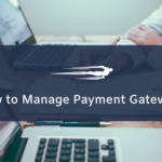 How to Manage Payment Gateways
